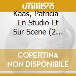 Kaas, Patricia - En Studio Et Sur Scene (2 Cd) cd