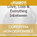 Love, Loss & Everything Inbetween cd