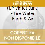(LP Vinile) Jane - Fire Water Earth & Air vinile