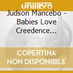 Judson Mancebo - Babies Love Creedence Clearwater Revival cd