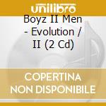 Boyz II Men - Evolution / II (2 Cd) cd musicale di BOYZ II MEN
