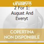 2 For 1: August And Everyt cd