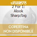 2 For 1: Alook Sharp/big cd