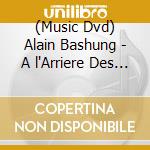 (Music Dvd) Alain Bashung - A l'Arriere Des Berlines (2 Dvd) cd
