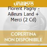 Florent Pagny - Ailleurs Land + Merci (2 Cd) cd