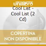 Cool List - Cool List (2 Cd) cd