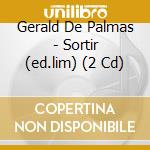 Gerald De Palmas - Sortir (ed.lim) (2 Cd) cd
