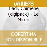 Badi, Chimene (digipack) - Le Miroir cd