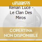 Renan Luce - Le Clan Des Miros cd musicale di Renan Luce