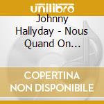 Johnny Hallyday - Nous Quand On S'Embrasse cd