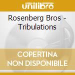 Rosenberg Bros - Tribulations cd musicale di Bros Rosenberg