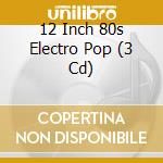 12 Inch 80s Electro Pop (3 Cd) cd