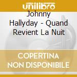 Johnny Hallyday - Quand Revient La Nuit cd