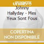 Johnny Hallyday - Mes Yeux Sont Fous cd