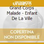 Grand Corps Malade - Enfant De La Ville cd