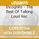 Incognito - The Best Of Talking Loud Rec cd musicale di INCOGNITO
