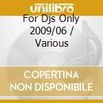 For Djs Only 2009/06 / Various cd musicale di Artisti Vari