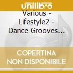Various - Lifestyle2 - Dance Grooves Vol 1 cd