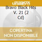 Various - Bravo Black Hits V. 21 (2 C) cd