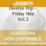 Diverse Pop - Friday Nite Vol.3 cd