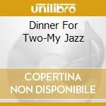Dinner For Two-My Jazz cd musicale di Boutique