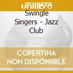 Swingle Singers - Jazz Club cd