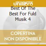 Best Of The Best For Fuld Musik 4 cd