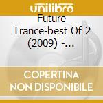 Future Trance - Best Of 2 2009 (2 Cd) cd