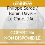 Philippe Sarde / Robin Davis - Le Choc. J'Ai Epouse Une Ombre cd musicale di Philippe Sarde / Robin Davis