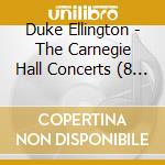 Duke Ellington - The Carnegie Hall Concerts (8 Cd) cd