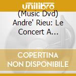 (Music Dvd) Andre' Rieu: Le Concert A Maastricht cd musicale