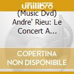 (Music Dvd) Andre' Rieu: Le Concert A Maastricht cd