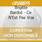 Brigitte Bardot - Ce N'Est Pas Vrai cd