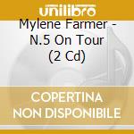 Mylene Farmer - N.5 On Tour (2 Cd) cd musicale di Mylene Farmer