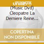(Music Dvd) Cleopatre La Derniere Reine D'Egypt cd