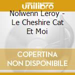 Nolwenn Leroy - Le Cheshire Cat Et Moi cd