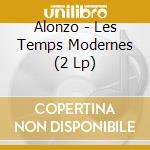 Alonzo - Les Temps Modernes (2 Lp) cd