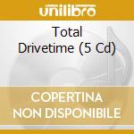 Total Drivetime (5 Cd) cd