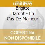 Brigitte Bardot - En Cas De Malheur cd musicale di Brigitte Bardot