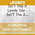 Isn'T This A Lovely Day - Isn'T This A Lovely Day cd