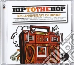 Hip To The Hop:hip Hop 30th Anniversary cd