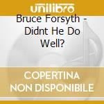 Bruce Forsyth - Didnt He Do Well?