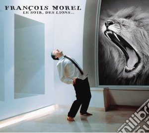 Francois Morel - Le Soir, Des Lions... cd musicale di Morel, Francois