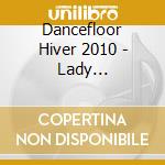 Dancefloor Hiver 2010 - Lady Gaga,black Eyed Peas cd musicale di Dancefloor Hiver 2010