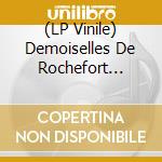 (LP Vinile) Demoiselles De Rochefort (Les) / O.S.T. (2 Lp) vinile