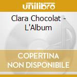 Clara Chocolat - L'Album cd