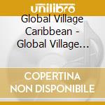 Global Village Caribbean - Global Village Caribbean cd