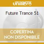 Future Trance 51 cd