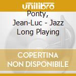 Ponty, Jean-Luc - Jazz Long Playing cd