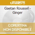 Gaetan Roussel - Ginger cd
